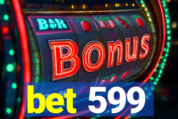 bet 599